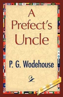 A Prefect's Uncle - P G Wodehouse,P G Wodehouse - cover