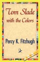 Tom Slade with the Colors - K Fitzhugh Percy K Fitzhugh,Percy K Fitzhugh - cover