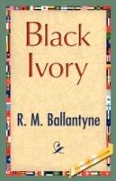 Black Ivory - M Ballantyne R M Ballantyne,D McDonald R D McDonald,R M Ballantyne - cover