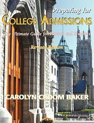 Preparing For College Admissions: The Ultimate Guide for Parents and Students-Revised Edition - Carolyn Croom Baker - cover