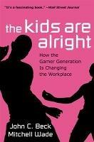 The Kids are Alright: How the Gamer Generation is Changing the Workplace - John C. Beck,Mitchell Wade - cover