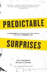Predictable Surprises: The Disasters you Should Have Seen Coming, and How to Prevent Them