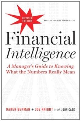 Financial Intelligence, Revised Edition: A Manager's Guide to Knowing What the Numbers Really Mean - Karen Berman,Joe Knight - cover