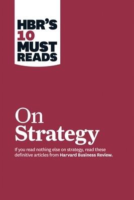 HBR's 10 Must Reads on Strategy (including featured article "What Is Strategy?" by Michael E. Porter) - Harvard Business Review,Michael E. Porter,Renee A. Mauborgne - cover