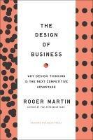 Design of Business: Why Design Thinking is the Next Competitive Advantage