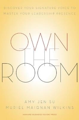 Own the Room: Discover Your Signature Voice to Master Your Leadership Presence - Amy Jen Su,Muriel Maignan Wilkins - cover