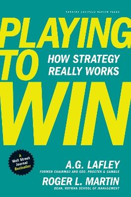 Playing to Win: How Strategy Really Works - A.G. Lafley,Roger L. Martin - cover