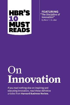HBR's 10 Must Reads on Innovation (with featured article "The Discipline of Innovation," by Peter F. Drucker) - Peter F. Drucker,Clayton M. Christensen,Vijay Govindarajan - cover