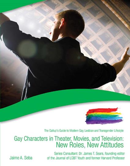 Gay Characters in Theater, Movies, and Television - Jaime A. Seba - ebook