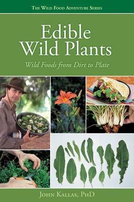 Edible Wild Plants: Wild Foods from Dirt to Plate - John Kallas - cover