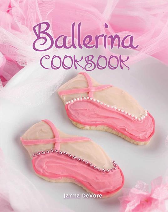 Ballerina Cookbook - Janna DeVore - ebook