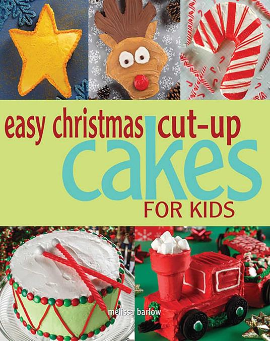 Easy Christmas Cut-up Cakes for Kids - Melissa Barlow - ebook