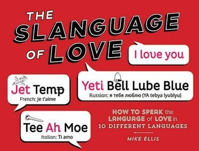 Slangauge of Love: How to Speak the Language of Love in 10 Different Languages - Mike Ellis - cover