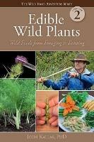 Edible Wild Plants, Vol. 2: Wild Foods from Foraging to Feasting