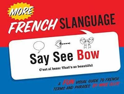 More French Slanguage: A Fun Visual Guide to French Terms and Phrases - Mike Ellis - cover
