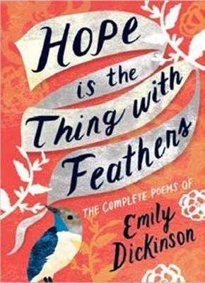 Hope is the Thing with Feathers: The Complete Poems of Emily Dickinson - Emily Dickinson - cover