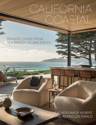California Coastal: Seaside Living from Sea Ranch to San Diego - Chase Reynolds Ewald,Heather Sandy Hebert - cover