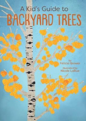 A Kid's Guide to Backyard Trees - Felicia Brower - cover