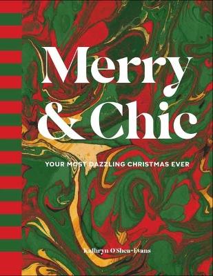 Merry and Chic: Your Guide to the Most Dazzling Holiday Ever - Kathryn O’Shea-Evans - cover
