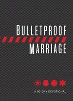 Bulletproof Marriage: A 90 Day Devotional