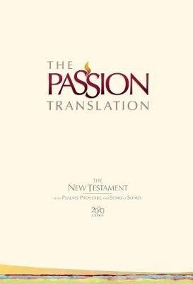 The Passion Translation New Testament with Psalms Proverbs and Song of Songs (2020 Edn) Ivory Hb - Brian Dr Simmons - cover