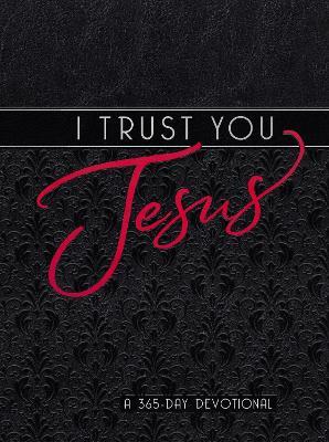 I Trust You Jesus: A 365-Day Devotional - Broadstreet Publishing Group LLC - cover