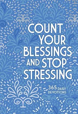 Count Your Blessings and Stop Stressing: 365 Daily Devotions - Ray Comfort - cover