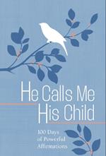 He Calls Me His Child: 100 Days of Meditations on the Promises of God