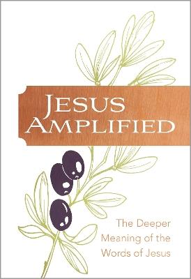 Jesus Amplified: The Deeper Meaning of the Words of Jesus - Ray Comfort - cover
