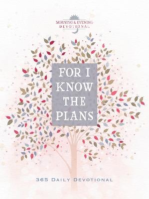 For I Know the Plans: Morning & Evening Devotional - Broadstreet Publishing Group LLC - cover
