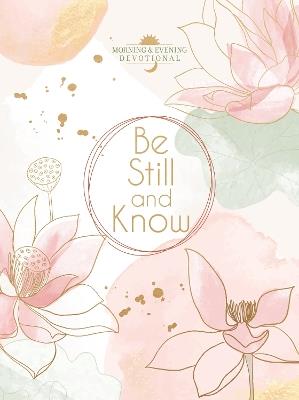 Be Still and Know: Morning & Evening Devotional - Broadstreet Publishing Group LLC - cover