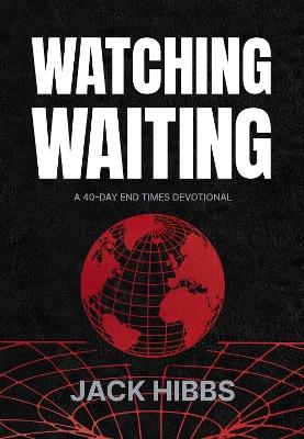 Watching Waiting: A 40-Day End Times Devotional - Jack Hibbs - cover