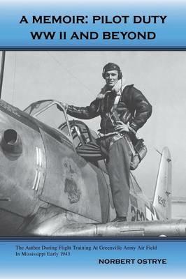 A Memoir: Pilot Duty - WWII and Beyond - Norbert Ostrye - cover