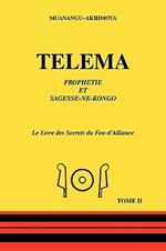 Telema: Prohetie Et Sagesse-ne-kongo - Le Livre Des Secrets Du Feu-d'alliance
