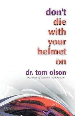 Don't Die with Your Helmet on - Tom Olson - cover