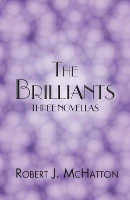 The Brilliants: Three Novellas - Robert J. McHatton - cover