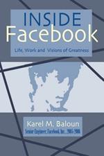 Inside Facebook: Life, Work and Visions of Greatness