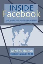 Inside Facebook: Life, Work and Visions of Greatness