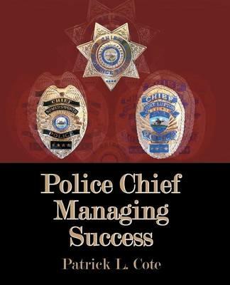 Police Chief: Managing Success - Patrick L. Cote - cover