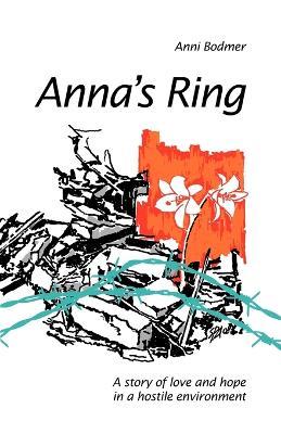 Anna's Ring: A Story of Love and Hope in a Hostile Environment - Anni Bodmer - cover