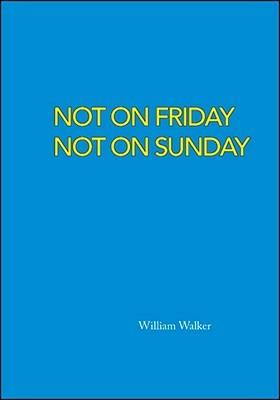 Not on Friday Not on Sunday - William Walker - cover