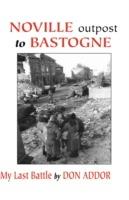 Noville Outpost to Bastogne: My Last Battle