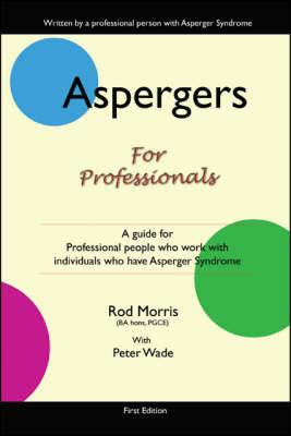 Aspergers for Professionals: A Guide for Professional People Who Work with Individuals Who Have Asperger Syndrome - Rod Morris - cover