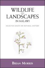 Wildlife and Landscapes in Malawi: Selected Essays on Natural History