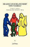 Healing Your Relationship with Yourself: End Inner Conflict by Developing a Harmonious Inner Family - Joel Brass - cover