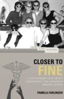Closer to Fine a Cautionary Tale About Navigating the Canadian Health System - Pamela Farlinger - cover