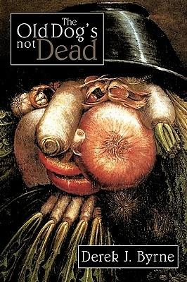 The Old Dog's Not Dead - Derek J. Byrne - cover