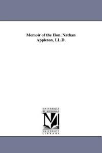 Memoir of the Hon. Nathan Appleton, LL.D. - Robert C Winthrop - cover