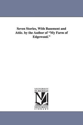 Seven Stories, with Basement and Attic. by the Author of My Farm of Edgewood. - Donald Grant Mitchell - cover