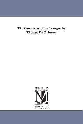 The Caesars, and the Avenger. by Thomas De Quincey. - Thomas de Quincey - cover